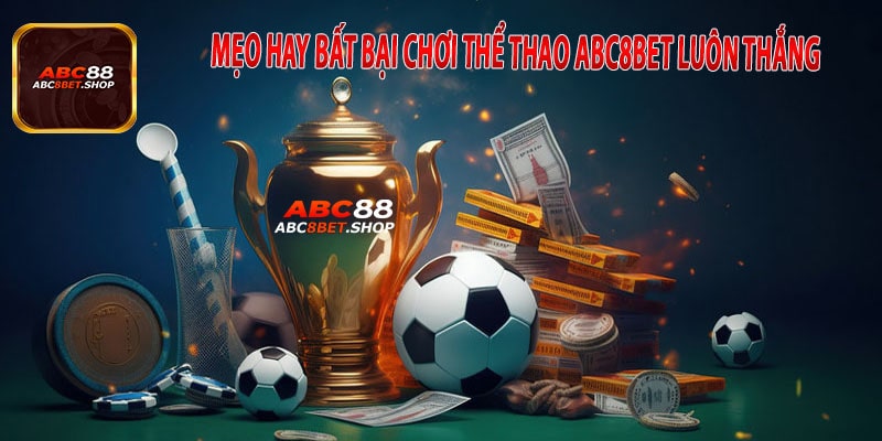 Mẹo Hay Bất Bại Chơi Thể Thao ABC8Bet Luôn Thắng