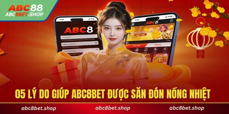05 lý do giúp ABC8BET được săn đón nồng nhiệt