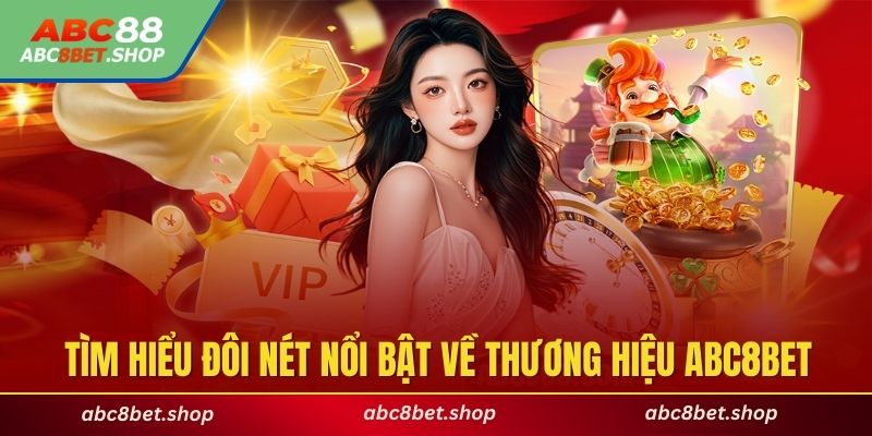 Tìm hiểu đôi nét nổi bật về thương hiệu ABC8BET